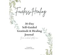 Faceless Healing 30-Day Self-Guided Gratitude & Healing Journal: Your comeback starts now...