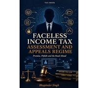 FACELESS INCOME TAX ASSESSMENT AND APPEALS REGIME: PROMISE PITFALLS AND THE ROAD AHEAD
