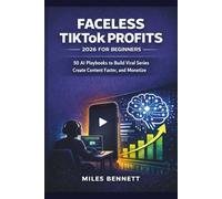 Faceless TikTok Profits 2026 for Beginners: 50 AI Playbooks to Build Viral Series, Create Content Faster, and Monetize