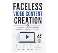FACELESS VIDEO CONTENT CREATION: A Beginner’s Guide to Creating Engaging Videos with AI Tools
