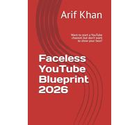 Faceless YouTube Blueprint 2026: Want to start a YouTube channel but don’t want to show your face?