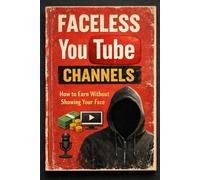Faceless YouTube Channels: How to Earn Without Showing Your Face