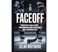 FACEOFF: UNTOLD STORY OF BLOOD, SACRIFICE, AND BROTHERHOOD BEHIND HOCKEY'S MOST BRUTAL CHAMPIONSHIP QUEST