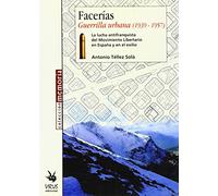 FACERIAS GUERRILLA URBANA 1939-1957: La Lucha Antifranquista del Movimiento Libertario En Espa& Ntilde; A Y En El Exilio (VIRUS MEMORIA)