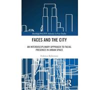 Faces and the City: An Interdisciplinary Approach to Facial Presence in Urban Space (Routledge/FACETS Advances in Face Studies)