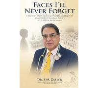 Faces I'll Never Forget: A Doctor's Journey Through Lives, Loss, and Humanity