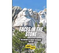 Faces in the Stone: The History of Mount Rushmore For Kids (Historic Landmarks for Kids)