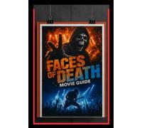 FACES OF DEATH : MOVIE GUIDE: A Series of Gruesome Deaths Pulls Investigators Into a Nightmare Where Every Clue Reveals a More Horrifying Reality-Plot ... Character Guide, Themes & Ending Explained