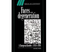 Faces of Degeneration: A European Disorder, c.1848-c.1918: A European Disorder, 1848-1918: 15 (Ideas in Context, Series Number 15)