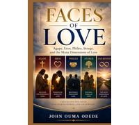 FACES OF LOVE: Agape, Eros, Phileo, Storge, and the Many Dimensions of Love