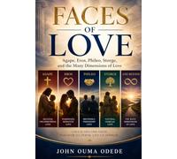 FACES OF LOVE: Agape, Eros, Phileo, Storge, and the Many Dimensions of Love