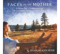 Faces of the Mother: A Feminine Path to Embodiment through Ancient Wisdom, Archetypes and Soul Fertility