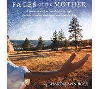 Faces of the Mother: A Feminine Path to Embodiment through Ancient Wisdom, Archetypes and Soul Fertility