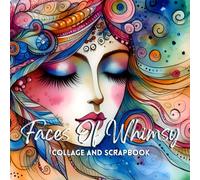Faces Of Whimsy Collage And Scrapbook: Cut Out And Collage Art For Paper Crafts (Whimsical Rhapsody)