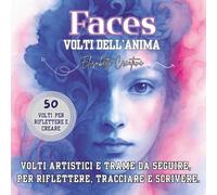Faces - Volti dell’Anima | Volti artistici e trame da seguire, per riflettere, tracciare e scrivere.: Un visual journal con 50 ritratti artistici e ... un taccuino creativo per ritrovare te stessa