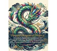 Faceted Dragon of Ukiyo-e：A Luxury Japanese Gemstone Art Adult Coloring Book for Relaxation, Focus, and Creative Expression: Intricate Japanese Dragon Designs Blending Ukiyo-e Style and Faceted Gemstone Art for Mindful Coloring