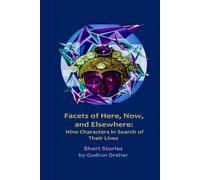 Facets of Here, Now, and Elsewhere: Nine Characters in Search of Their Lives