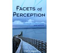 Facets of Perception: Stories of Transformation and Survival