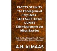 FACETS OF UNITY The Enneagram of Holy Ideas - LES FACETTES DE L’UNITE L’Ennéagramme des Idées Sacrées: Book 13 of the Bilingual English-French Collection of the Diamond Approach