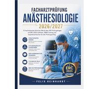 Facharztprüfung Anästhesiologie 2026/2027: 15 hochrelevante klinische Fälle & über 500 Prüfungsfragen mit ERC-2025-Leitlinien, SBAR-Training und Expertenantworten für den Prüfungserfolg
