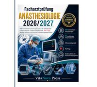 Facharztprüfung Anästhesiologie 2026/2027: 500 kommentierte Prüfungsfragen, 50 realitätsnahe Fallsimulationen, Differenzialdiagnostik, Red Flags, ... und klinische Entscheidungsalgorithmen
