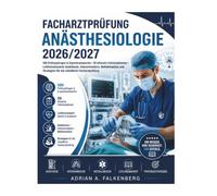 Facharztprüfung Anästhesiologie 2026/2027: 500 Prüfungsfragen & Expertenantworten • 50 klinische Fallsimulationen • Leitlinienbasierte Anästhesie, ... Strategien für die mündliche Facharztprüfung