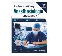 Facharztprüfung Anästhesiologie 2026/2027: 500 Prüfungsfragen mit Expertenantworten • 50 klinische Fallsimulationen • Leitlinienwissen für die mündliche Prüfung
