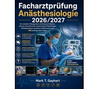Facharztprüfung Anästhesiologie 2026/2027: Der mündliche Prüfungstrainer mit klinischen Fallketten, sicheren Antwortformeln, kommentierten ... Leitlinienwissen und 500 prüfungsnahen Fragen