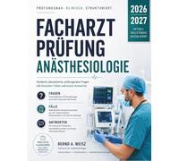 Facharztprüfung Anästhesiologie 2026-2027: Hunderte aktualisierte, prüfungsnahe Fragen mit klinischen Fällen und klaren Antworten