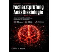 Facharztprüfung Anästhesiologie 2026-2027: Systematische Prüfungsvorbereitung mit über 500 Fragen zu Narkoseverfahren, Pharmakologie und Intensivmedizin