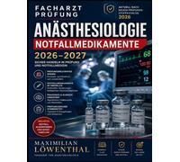 Facharztprüfung Anästhesiologie - Notfallmedikamente 2026-2027: Sicher handeln in Prüfung und Notfallmedizin