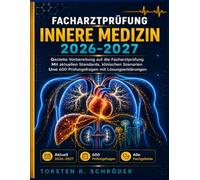 Facharztprüfung Innere Medizin 2026-2027: Gezielte Vorbereitung auf die Facharztprüfung - mit aktuellen Standards, klinischen Szenarien und 600 Prüfungsfragen mit Lösungserklärungen