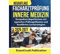 Facharztprüfung Innere Medizin 2026-2027: Kompaktes Repetitorium mit typischen Prüfungsthemen und bewährten Lernstrategien