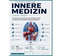 Facharztprüfung Innere Medizin 2026-2027: Systematische Vorbereitung auf die mündliche Prüfung mit 600 klinischen Fallfragen, aktuellen DGIM und ESC ... sowie strukturierten Differenzialdiagnosen