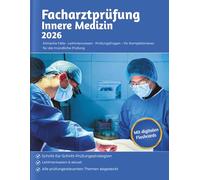 Facharztprüfung Innere Medizin 2026: Der praxisnahe Kompletttrainer für die mündliche Prüfung mit klinischen Fällen, Leitlinienwissen und Prüfungsfragen