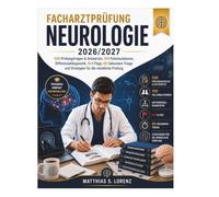 Facharztprüfung Neurologie 2026/2027: 500 Prüfungsfragen & Antworten, 100 Fallsimulationen, Differenzialdiagnostik, Red Flags, 60-Sekunden-Triage und Strategien für die mündliche Prüfung