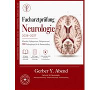 Facharztprüfung Neurologie 2026-2027: Klinisches Prüfungswissen, Fallvignetten und 500 Prüfungsfragen für die Kammerprüfung