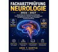 Facharztprüfung Neurologie 2026-2027: Kompendium für Assistenzärzte mit klinischen Entscheidungsbäumen, aktuellen Therapieempfehlungen und 600 kommentierten Fragen zur gezielten Examensvorbereitung
