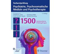 Facharztprüfung Psychiatrie, Psychosomatische Medizin und Psychotherapie: 1500 kommentierte Prüfungsfragen