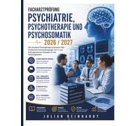 Facharztprüfung Psychiatrie, Psychotherapie und Psychosomatik 2026/2027: 500 simulierte Prüfungsfragen & klinische Fälle • Strukturierte ... Strategien für das Facharztgespräch