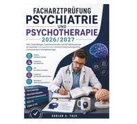 Facharztprüfung Psychiatrie und Psychotherapie 2026/2027: 500+ Originalfragen, Expertenantworten und 50 Fallsimulationen für maximale ... und souveräne Prüfungsleistungen