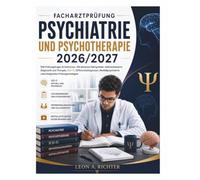 Facharztprüfung Psychiatrie und Psychotherapie 2026/2027: 500 Prüfungsfragen & Antworten, 100 klinische Fallvignetten, leitlinienbasierte Diagnostik ... und erfolgreiche Prüfungsstrategien