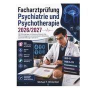 Facharztprüfung Psychiatrie und Psychotherapie 2026/2027: 500 Prüfungsfragen mit Antworten, Klinische Fälle, Differenzialdiagnosen und evidenzbasierte Behandlung psychischer Störungen nach ICD-11