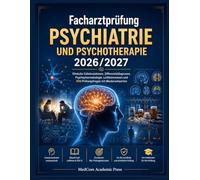 Facharztprüfung Psychiatrie und Psychotherapie 2026/2027: Klinische Fallsimulationen, Differentialdiagnosen, Psychopharmakologie, Leitlinienwissen und 500 Prüfungsfragen mit Musterantworten