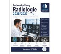 Facharztprüfung Radiologie 2026/2027: 500+ Originalfragen, Fallsimulationen und strukturierte Befundungsstrategien. Klinische Entscheidungslogik, ... KI-Radiologie für die mündliche Prüfung