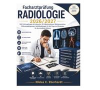 Facharztprüfung Radiologie 2026/2027: 500 Prüfungsfragen & Antworten, 50 Fallsimulationen, Bildinterpretation, Differenzialdiagnosen, ... und Strategien für die mündliche Prüfung