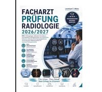 Facharztprüfung Radiologie 2026/2027: 600+ Prüfungsfragen, fallbasierte Simulationen und realistische Prüfungsszenarien mit ausführlichen Antworten, ... für maximale Prüfungssicherheit