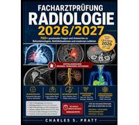 Facharztprüfung Radiologie 2026/2027: 700+ praxisnahe Fragen und Antworten zu Befundstrategien, Notfallsituationen und modernen Leitlinien