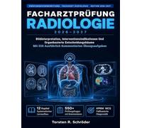 Facharztprüfung Radiologie 2026-2027: Bildinterpretation, Interventionsindikationen Und Organbasierte Entscheidungsbäume Mit 550 Ausführlich Kommentierten Übungsaufgaben