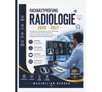 Facharztprüfung Radiologie 2026/2027: Hocheffizientes Prüfungstraining mit 500+ Originalfragen und evidenzbasierten klinischen Algorithmen. Fokus auf ... KI-Diagnostik und PCCT-Standardprotokolle